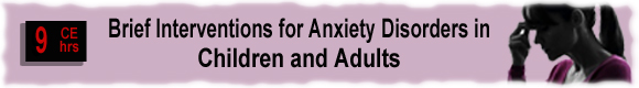 Brief Interventions for Anxiety Disorders with Children and Adults