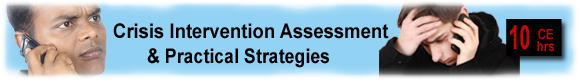 Crisis Intervention continuing education Crisis Intervention: Assessment & Practical Strategies - 10 CEUs 