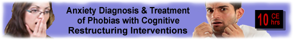 Diagnosis & Treatment of Phobias with Cognitive Restructuring Interventions