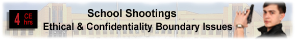 4 CEUs School Shootings: Ethical & Confidentiality Boundary Issues 