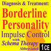 Diagnosis & Treatment of Borderline:  Impulse Control with Schema Therapy