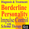 Diagnosis & Treatment of Borderline:  Impulse Control with Schema Therapy