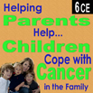 Helping Parents Help Children Cope with Cancer in the Family
