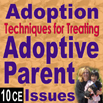 Adoption: Techniques for Treating Adoptive Parent Issues