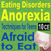 Eating Disorders: Anorexia - Techniques for Treating Teens Afraid to Eat