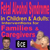 Fetal Alcohol Spectrum Disorder in Children & Adults: Interventions for Families & Caregivers