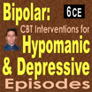 Bipolar:  CBT Interventions for Hypomanic and Depressive Episodes 