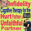 Infidelity- Cognitive Therapy for the Hurt Partner and Unfaithful Partner