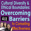 Cross Cultural Practices, Cultural Diversity & Ethical Boundaries: Overcoming Barriers to Counseling Effectiveness