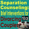 Separation Counseling: Brief Interventions for Divorcing Couples