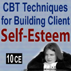 CBT Techniques for Building Client Self-Esteem and Resilience   